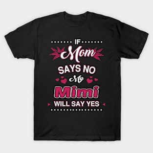 If Mom say No, My Mimi will say Yes T-Shirt